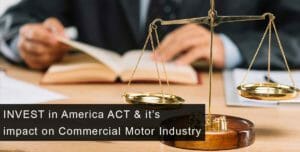 Read more about the article INVEST in America ACT & it impacts on Commercial Motor Industry